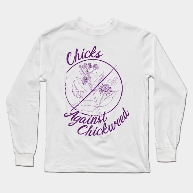 Chicks Against Chickweed Long Sleeve T-Shirt by MargotVDB